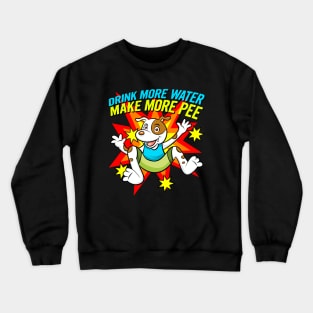 Drink More Water Make More Pee Crewneck Sweatshirt